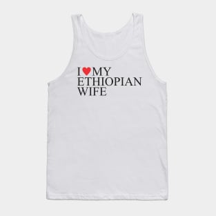 I love my ethiopian wife Tank Top